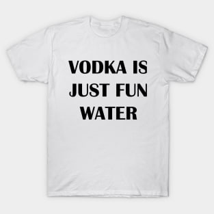 Vodka is Fun Water T-Shirt